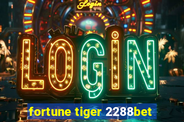 fortune tiger 2288bet